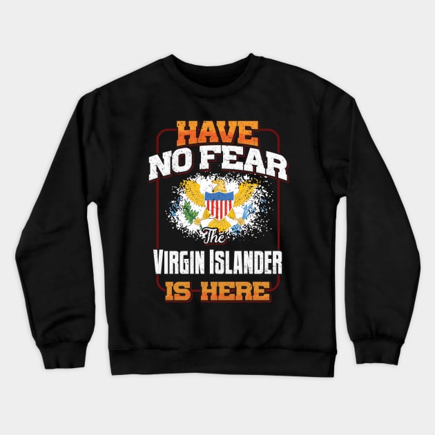 Virgin Islander Flag  Have No Fear The Virgin Islander Is Here - Gift for Virgin Islander From Virgin Islands Crewneck Sweatshirt by Country Flags